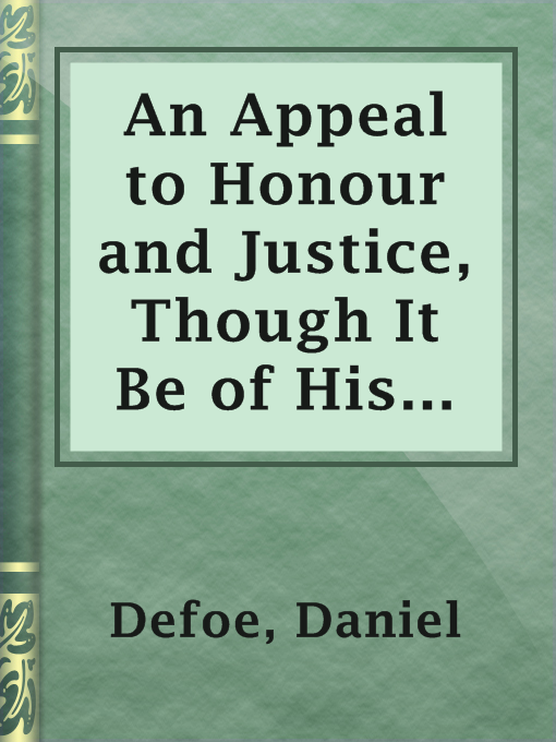Title details for An Appeal to Honour and Justice, Though It Be of His Worst Enemies. by Daniel Defoe - Available